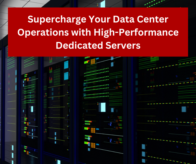 Supercharge Your Data Center Operations with High-Performance Dedicated Servers