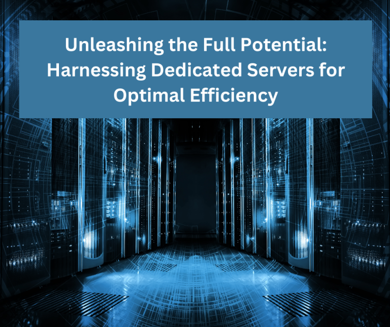 Unleashing the Full Potential: Harnessing Dedicated Servers for Optimal Efficiency