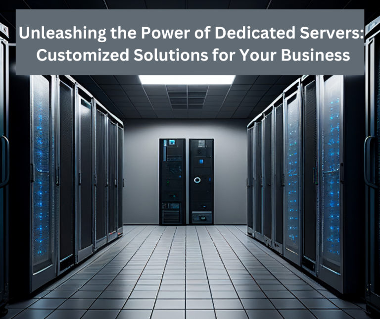 Unleashing the Power of Dedicated Servers: Customized Solutions for Your Business