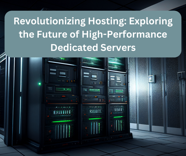 Revolutionizing Hosting: Exploring the Future of High-Performance Dedicated Servers