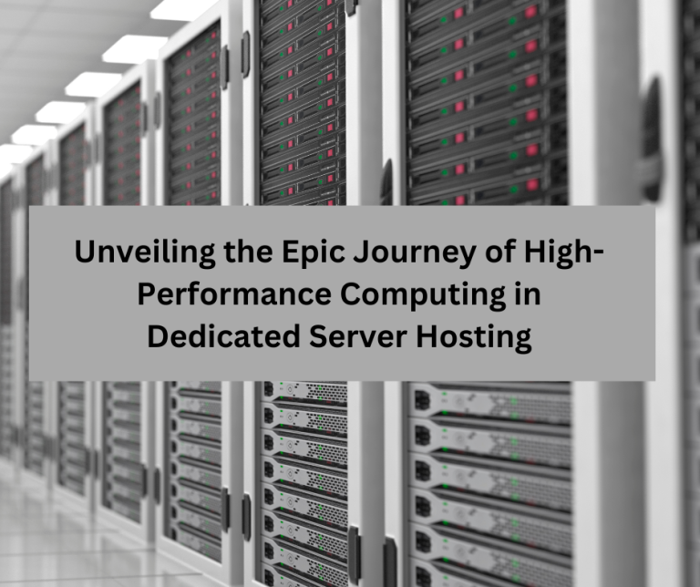 Unveiling the Epic Journey of High-Performance Computing in Dedicated Server Hosting
