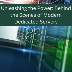 Unleashing the Power: Behind the Scenes of Modern Dedicated Servers